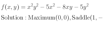 The f(x,y)=x^2y^2-5x^2-8xy-5y^2 is Maximum(0,0),Saddle(1,-1),Saddle(-1,1),Saddle(-3,-3),Saddle(3,3)
